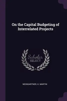 Presupuestación de proyectos interrelacionados - On the Capital Budgeting of Interrelated Projects