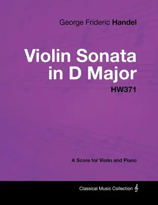 George Frideric Handel - Sonata para Violín en Re Mayor - HW371 - Partitura para Violín y Piano - George Frideric Handel - Violin Sonata in D Major - HW371 - A Score for Violin and Piano