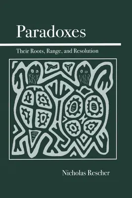 Paradojas: Sus raíces, alcance y resolución - Paradoxes: Their Roots, Range, and Resolution