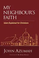 La fe de mi vecino: El Islam explicado para cristianos - My Neighbour's Faith: Islam Explained for Christians