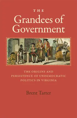 Las Grandezas del Gobierno: Los orígenes y la persistencia de la política antidemocrática en Virginia - The Grandees of Government: The Origins and Persistence of Undemocratic Politics in Virginia