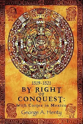 Por derecho de conquista: Con Cortés en México - By Right of Conquest: With Cortez in Mexico