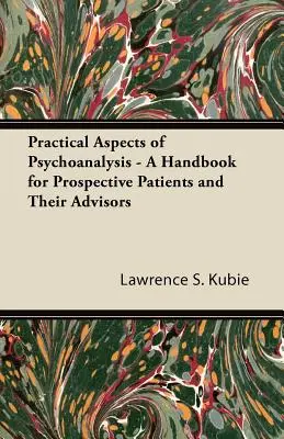 Aspectos prácticos del psicoanálisis - Manual para futuros pacientes y sus asesores - Practical Aspects of Psychoanalysis - A Handbook for Prospective Patients and Their Advisors
