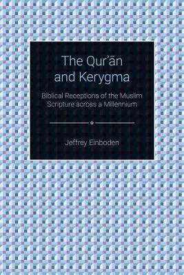 El Corán y el Kerigma: recepciones bíblicas de la Escritura musulmana a lo largo de un milenio - The Quran and Kerygma: Biblical Receptions of the Muslim Scripture across a Millennium