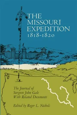 La expedición al Missouri 1818-1820: El diario del cirujano John Gale y documentos relacionados - The Missouri Expedition 1818-1820: The Journal of Surgeon John Gale and Related Documents