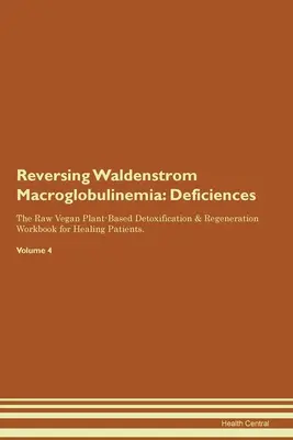 Cómo revertir la macroglobulinemia de Waldenstrom: Deficiencies The Raw Vegan Plant-Based Detoxification & Regeneration Workbook for Healing Patients. Volumen 4 - Reversing Waldenstrom Macroglobulinemia: Deficiencies The Raw Vegan Plant-Based Detoxification & Regeneration Workbook for Healing Patients. Volume 4