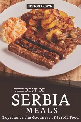 Las Mejores Comidas de Serbia: Experimente las Bondades de la Comida Serbia - The Best of Serbia Meals: Experience the Goodness of Serbia Food