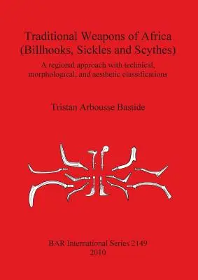 Armas tradicionales de África (garfios, hoces y guadañas): Un enfoque regional y una clasificación técnica, morfológica y estética - Traditional Weapons of Africa (Billhooks, Sickles and Scythes): A regional approach and technical, morphological, and aesthetic classification