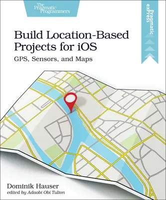 Construye proyectos basados en la localización para IOS: Gps, Sensores y Mapas - Build Location-Based Projects for IOS: Gps, Sensors, and Maps