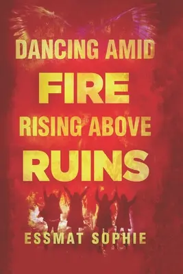 Bailando entre el fuego, alzándose sobre las ruinas - Dancing Amid Fire, Rising Above Ruins