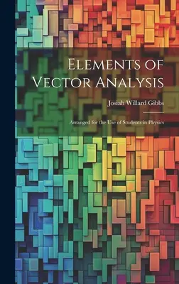 Elementos de análisis vectorial: Preparados para el uso de los estudiantes de física - Elements of Vector Analysis: Arranged for the Use of Students in Physics