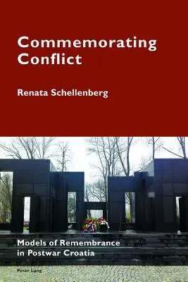 Conmemorar el conflicto: Modelos de memoria en la Croacia de posguerra - Commemorating Conflict: Models of Remembrance in Postwar Croatia