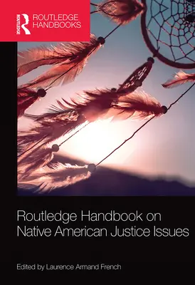 Routledge Handbook on Native American Justice Issues (Manual Routledge sobre cuestiones de justicia para los nativos americanos) - Routledge Handbook on Native American Justice Issues