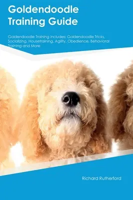 Guía de adiestramiento del Goldendoodle El adiestramiento del Goldendoodle incluye: Trucos para Goldendoodle, Socialización, Adiestramiento en casa, Agilidad, Obediencia, Adiestramiento del comportamiento, - Goldendoodle Training Guide Goldendoodle Training Includes: Goldendoodle Tricks, Socializing, Housetraining, Agility, Obedience, Behavioral Training,