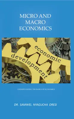 Microeconomía y Macroeconomía: Comprender los fundamentos de la economía - Micro and Macro Economics: Understanding the Basics of Economics