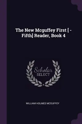 The New Mcguffey First [ -Fifth] Reader, Libro 4 - The New Mcguffey First [ -Fifth] Reader, Book 4