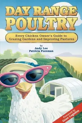 Day Range Poultry: Guía del propietario de gallinas para el pastoreo y la mejora de los pastos - Day Range Poultry: Every Chicken Owner's Guide to Grazing Gardens and Improving Pastures