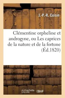 Clmentine Orpheline Et Androgyne, Ou Les Caprices de la Nature Et de la Fortune (Clmentina, orfelina y andrógina, o los caprichos de la naturaleza y la fortuna) - Clmentine Orpheline Et Androgyne, Ou Les Caprices de la Nature Et de la Fortune