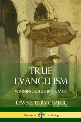 El verdadero evangelismo: Ganando almas por la oración - True Evangelism: Winning Souls by Prayer