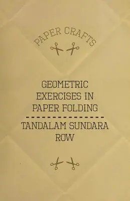 T. Ejercicios geométricos de plegado de papel de T. Sundara Row - T. Sundara Row's Geometric Exercises In Paper Folding