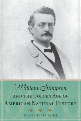 William Stimpson y la Edad de Oro de la Historia Natural de Estados Unidos - William Stimpson and the Golden Age of American Natural History