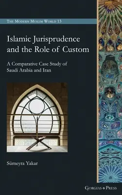 La jurisprudencia islámica y el papel de la costumbre: Un estudio comparativo de los casos de Arabia Saudí e Irán - Islamic Jurisprudence and the Role of Custom: A Comparative Case Study of Saudi Arabia and Iran