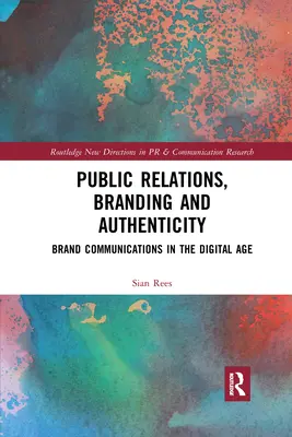 Relaciones públicas, branding y autenticidad: Comunicaciones de marca en la era digital - Public Relations, Branding and Authenticity: Brand Communications in the Digital Age