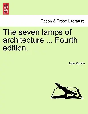 Las siete lámparas de la arquitectura ... Cuarta edición. - The Seven Lamps of Architecture ... Fourth Edition.