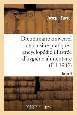 Dictionnaire Universel de Cuisine Pratique: Encyclopdie Illustre d'Hygine Alimentaire. T. 4:: Modificación del Hombre por la Alimentación - Dictionnaire Universel de Cuisine Pratique: Encyclopdie Illustre d'Hygine Alimentaire. T. 4: : Modification de l'Homme Par l'Alimentation