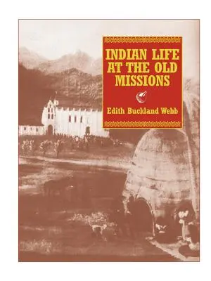 La vida india en las antiguas misiones - Indian Life at the Old Missions