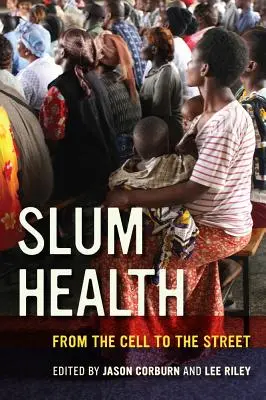 Salud en los barrios marginales: De la celda a la calle - Slum Health: From the Cell to the Street