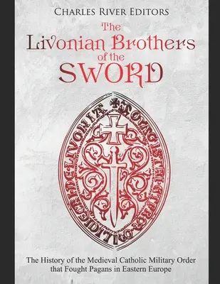 Los Hermanos Livonios de la Espada: La historia de la orden militar católica medieval que combatió a los paganos en Europa Oriental - The Livonian Brothers of the Sword: The History of the Medieval Catholic Military Order that Fought Pagans in Eastern Europe