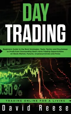 Day Trading: Guía para principiantes sobre las mejores estrategias, herramientas, tácticas y psicología para sacar provecho de las operaciones a corto plazo más destacadas - Day Trading: Beginners Guide to the Best Strategies, Tools, Tactics and Psychology to Profit from Outstanding Short-term Trading Op