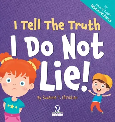 Yo digo la verdad. No miento: Un libro de afirmaciones para niños pequeños sobre no mentir (2-4 años) - I Tell The Truth. I Do Not Lie!: An Affirmation-Themed Toddler Book About Not Lying (Ages 2-4)