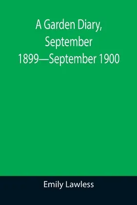 Diario de un jardín, septiembre de 1899-septiembre de 1900 - A Garden Diary, September 1899-September 1900