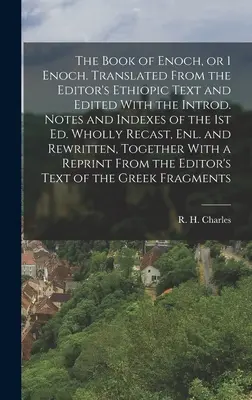 El Libro de Enoc, o 1 Enoc. Traducido del texto etíope del editor y editado con las introd. Notas e índices de la 1ª ed. Totalmente refundido, - The Book of Enoch, or 1 Enoch. Translated From the Editor's Ethiopic Text and Edited With the Introd. Notes and Indexes of the 1st ed. Wholly Recast,