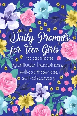 Daily Prompts for Teen Girls: Diario de Gratitud, Escritura Creativa para Promover la Gratitud - Daily Prompts for Teen Girls: Daily Gratitude Journal, Creative Writing Promote Gratitude