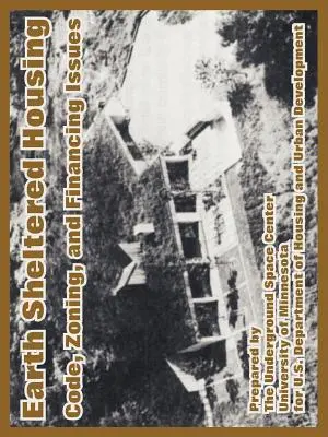 Viviendas protegidas en la Tierra: Código, zonificación y financiación - Earth Sheltered Housing: Code, Zoning, and Financing Issues