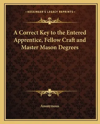 Una Clave Correcta para los Grados de Aprendiz, Compañero de Oficio y Maestro Masón - A Correct Key to the Entered Apprentice, Fellow Craft and Master Mason Degrees