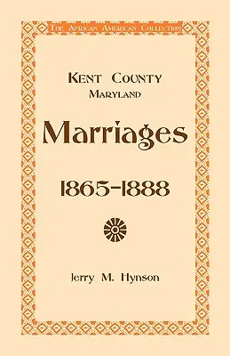 Matrimonios del condado de Kent, Maryland, 1865-1888 - Kent County, Maryland Marriages, 1865-1888