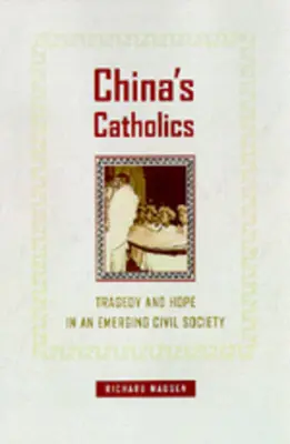 Los católicos de China: Tragedia y esperanza en una sociedad civil emergente Volumen 12 - China's Catholics: Tragedy and Hope in an Emerging Civil Society Volume 12