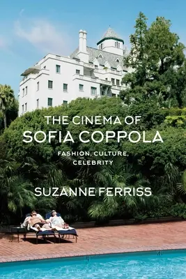 El cine de Sofia Coppola: Moda, cultura y celebridades - The Cinema of Sofia Coppola: Fashion, Culture, Celebrity