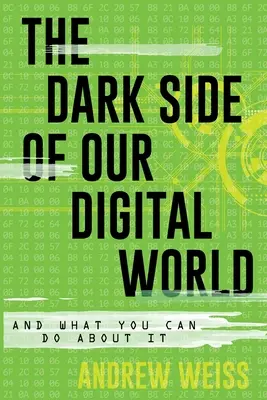 El lado oscuro de nuestro mundo digital: Y lo que usted puede hacer al respecto - The Dark Side of Our Digital World: And What You Can Do about It