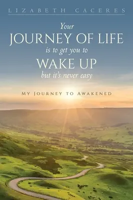 El Viaje de tu Vida es Hacerte Despertar pero Nunca es Fácil - Your Journey of Life Is to Get You to Wake Up but It's Never Easy