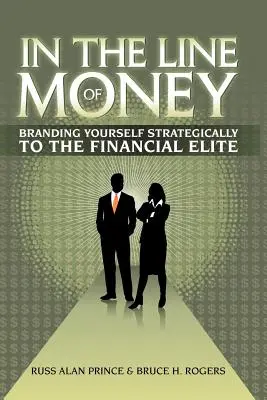 En la línea del dinero: Cómo dirigirse estratégicamente a la élite financiera - In the Line of Money: Branding Yourself Strategically to the Financial Elite