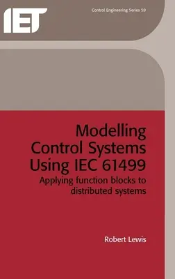 Modelización de sistemas de control mediante la norma IEC 61499: Aplicación de bloques de funciones a sistemas distribuidos - Modelling Control Systems Using Iec 61499: Applying Function Blocks to Distributed Systems