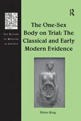 The One-Sex Body on Trial: La evidencia clásica y moderna temprana - The One-Sex Body on Trial: The Classical and Early Modern Evidence
