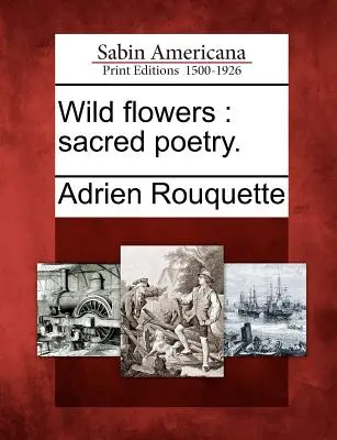 Flores silvestres: poesía sagrada. - Wild flowers: sacred poetry.