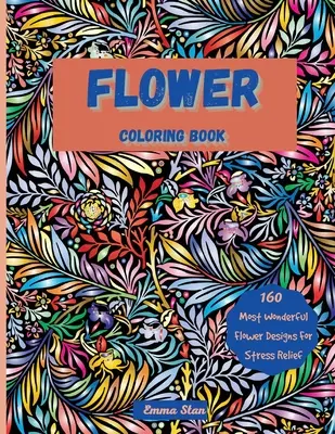 Libro para colorear de flores: Mesmerizing Coloring Book Stress Relief and Relaxation with a Variety of Botanical Floral Prints and Nature, Bouquets, - Flower Coloring Book: Mesmerizing Coloring Book Stress Relief and Relaxation with a Variety of Botanical Floral Prints and Nature, Bouquets,