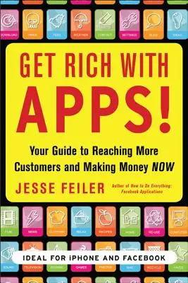 Hágase rico con las aplicaciones: Su guía para llegar a más clientes y ganar dinero ahora - Get Rich with Apps!: Your Guide to Reaching More Customers and Making Money Now